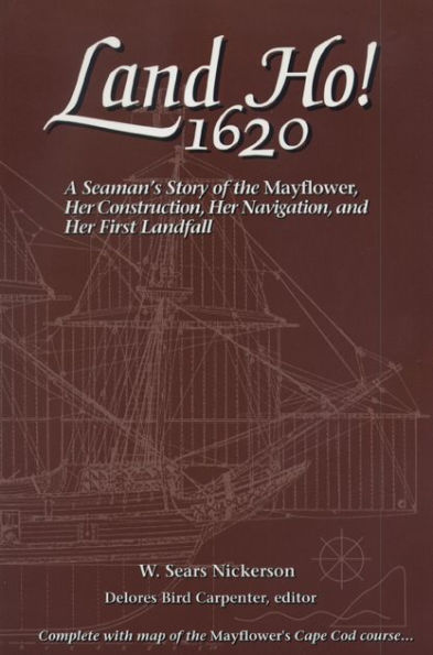 Land Ho! 1620: A Seaman's Story of the Mayflower, Her Construction, Her Navigation, and Her First Landfall