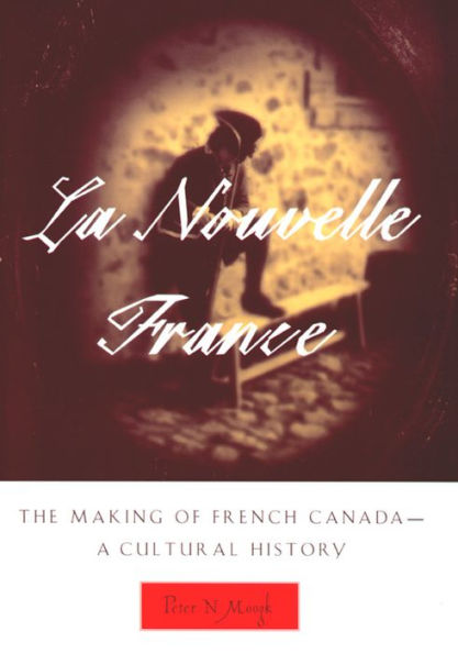 La Nouvelle France: The Making of French Canada - A Cultural History