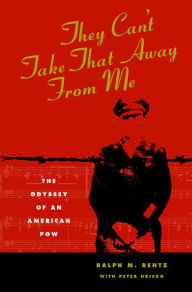 Title: They Can't Take That Away From Me: The Odyssey of an American POW, Author: Ralph M. Rentz