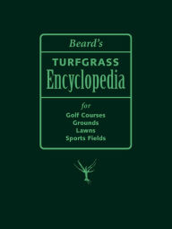 Title: Beard's Turfgrass Encyclopedia for Golf Courses, Grounds, Lawns, Sports Fields, Author: James B Beard