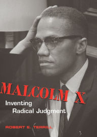 Title: Malcolm X: Inventing Radical Judgment, Author: Robert E. Terrill