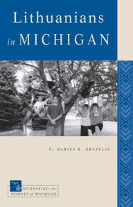 Title: Lithuanians in Michigan, Author: Marius K. Grazulis