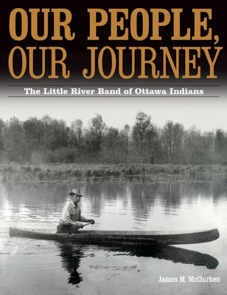 Our People, Our Journey: The Little River Band of Ottawa Indians