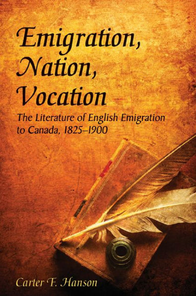 Emigration, Nation, Vocation: The Literature of English Emigration to Canada, 1825-1900