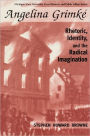 Angelina Grimke: Rhetoric, Identity, and the Radical Imagination