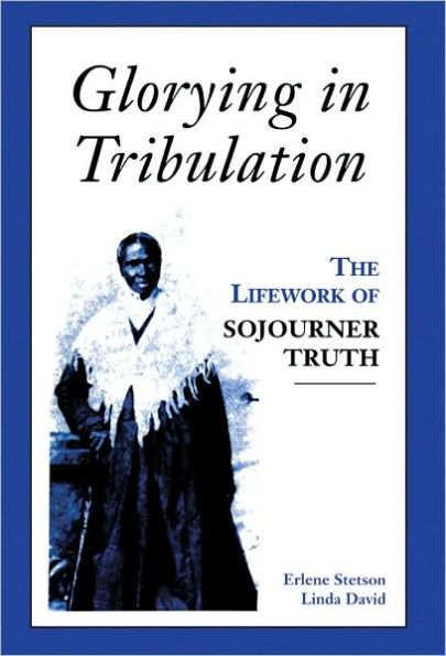Glorying in Tribulation: The Lifework of Sojourner Truth