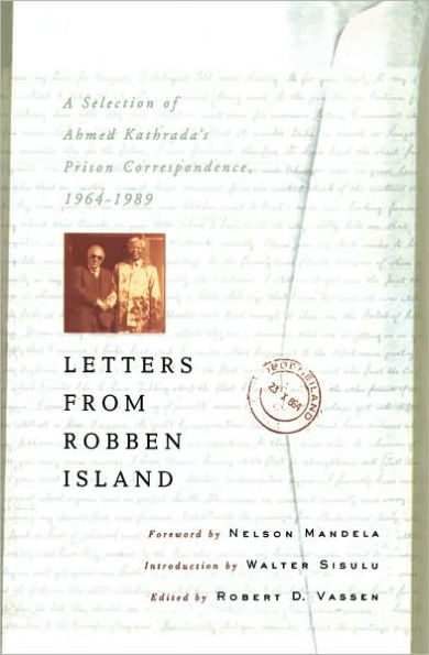 Letters from Robben Island: A Selection of Ahmed Kathrada's Prison Correspondence, 1964-1989