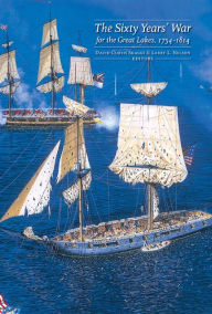 Title: Sixty Years' War for the Great Lakes, 1754-1814, Author: David Curtis Skaggs
