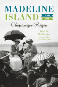 Title: Madeline Island & the Chequamegon Region, Author: John O. Holzhueter