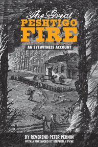 Title: The Great Peshtigo Fire: An Eyewitness Account, Author: Peter Pernin