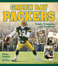 Title: Green Bay Packers: Trials, Triumphs, and Tradition, Author: William Povletich