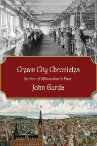 Cream City Chronicles: Stories of Milwaukee's Past