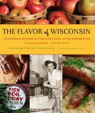 Title: The Flavor of Wisconsin: An Informal History of Food and Eating in the Badger State, Author: Harva Hachten