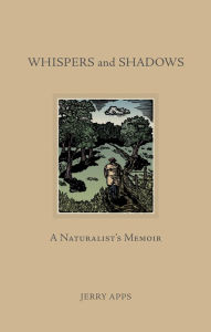 Title: Whispers and Shadows: A Naturalist's Memoir, Author: Jerry Apps