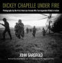 Dickey Chapelle Under Fire: Photographs by the First American Female War Correspondent Killed in Action