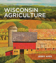 Title: Wisconsin Agriculture: A History, Author: Jerry Apps