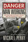 Danger: Man Working: Writing from the Heart, the Gut, and the Poison Ivy Patch