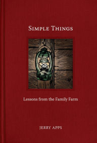 Title: Simple Things: Lessons from the Family Farm, Author: Jerry Apps