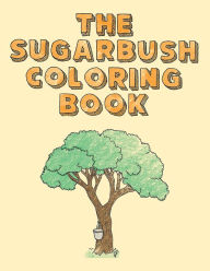 Title: The Sugarbush Coloring Book: Ojibwe Traditions Coloring Book Series, Author: Cassie Brown
