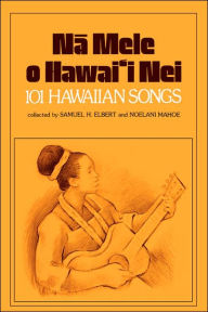 Title: Na Mele o Hawai'i Nei: 101 Hawaiian Songs, Author: Samuel H. Elbert