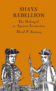 Title: Shays' Rebellion: The Making of an Agrarian Insurrection / Edition 1, Author: David P. Szatmary