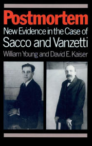 Title: Postmortem: New Evidence in the Case of Sacco and Vanzetti / Edition 1, Author: William Young