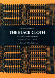 Title: The Black Cloth: A Collection of African Folktales / Edition 1, Author: Bernard Binlin Dadie