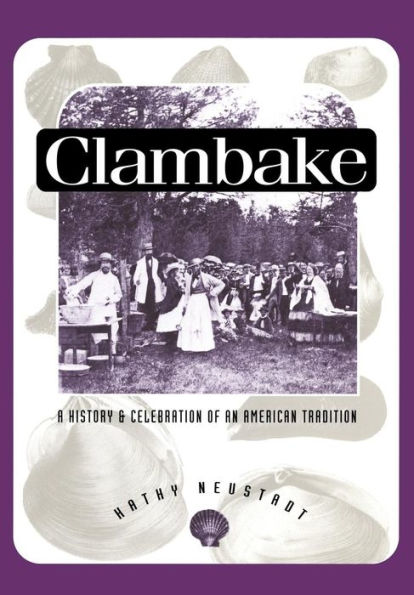 Clambake: A History and Celebration of an American Tradition / Edition 1