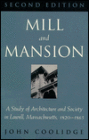 Mill and Mansion: A Study of Architecture and Society in Lowell, Massachusetts, 1820-1865