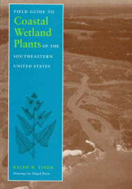 Title: Field Guide to Coastal Wetland Plants of the Southeastern United States / Edition 1, Author: Ralph W. Tiner