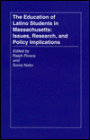 The Education of Latino Students in Massachusetts: Issues, Research, and Policy Implications
