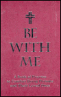 Be with Me: A Book of Prayers to Comfort Dying Persons and Their Loved Ones