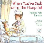 When You're Sick or in the Hospital: Healing Help for Kids