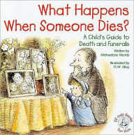 What Happens When Someone Dies?: A Child's Guide to Death and Funerals