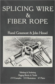 Title: Splicing Wire and Fiber Rope, Author: Raoul Graumont