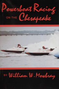Title: Powerboat Racing on the Chesapeake / Edition 1, Author: William W. Mowbray