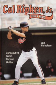 Title: Cal Ripken, Jr., Quiet Hero, Author: Lois Nicholson