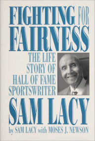 Title: Fighting for Fairness: The Life Story of Hall of Fame Sportswriter Sam Lacy, Author: Sam Lacy