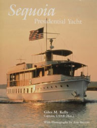 Title: Sequoia: Presidential Yacht: Presidential Yacht, Author: Giles M. Kelly