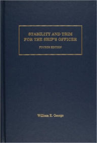Title: Stability and Trim for the Ship's Officer / Edition 4, Author: William E. George