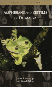 Title: Amphibians and Reptiles of Delmarva, Author: James F. White