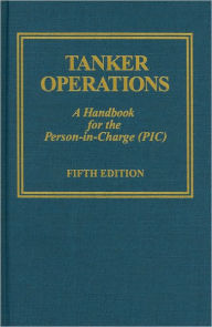 Title: Tanker Operations: A Handbook for the Person-in-Charge (PIC) / Edition 5, Author: Mark Huber