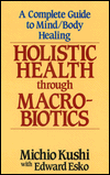 Holistic Health through Macrobiotics: A Complete Guide to Mind-Body Healing