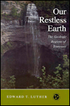 Title: Our Restless Earth: The Geologic Regions of Tennessee / Edition 1, Author: Edward T. Luther
