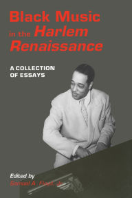 Title: Black Music in the Harlem Renaissance: A Collection of Essays / Edition 1, Author: Samuel A.