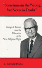Sometimes in the Wrong, but Never in Doubt: George S. Benson & the Education of the New Religious Right
