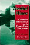 Title: Troubled Waters: Champion International Pigeon River Controversy, Author: Richard A. Bartlett
