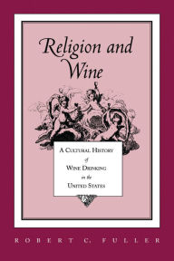 Religion and Wine: A Cultural History of Wine Drinking in the United States