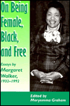 On Being Female, Black and Free: Essays by Margaret Walker, 1932-1992