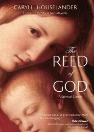 Title: The Reed of God: A New Edition of a Spiritual Classic, Author: Caryll Houselander